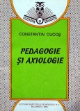 Cumpara ieftin Pedagogie si axiologie - 1995 - Constantin Cucos (Z203)