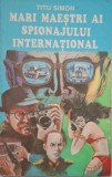Mari maestri ai spionajului international - Titu Simon
