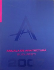 ANUALA DE ARHITECTURA - BUCURESTI 2007 de BRUNO ANDRESOIU si ADRIAN CIOCAZANU , 2007 foto