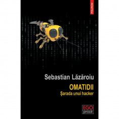 Omatidii. Sarada unui hacker - Sebastian Lazaroiu foto