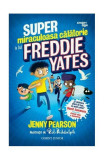 Super miraculoasa călătorie a lui Freddie Yates - Paperback brosat - Jenny Pearson - Corint Junior