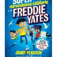 Super miraculoasa călătorie a lui Freddie Yates - Paperback brosat - Jenny Pearson - Corint Junior