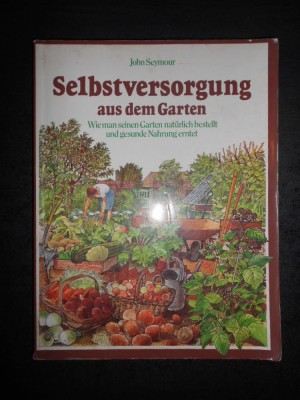 JOHN SEYMOUR - SELBSTVERSORGUNG AUS DEM GARTEN (2002, limba germana) foto