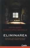 Eliminarea. Povestea unui supravietuitor din infernul khmerilor rosii/Rithy Panh, Christophe Bataille