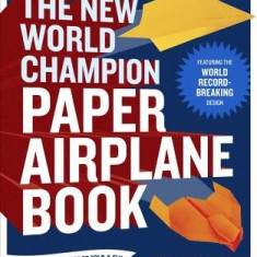 The New World Champion Paper Airplane Book: Featuring the World Record-Breaking Design, with Tear-Out Planes to Fold and Fly