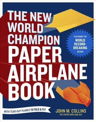 The New World Champion Paper Airplane Book: Featuring the World Record-Breaking Design, with Tear-Out Planes to Fold and Fly foto