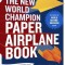 The New World Champion Paper Airplane Book: Featuring the World Record-Breaking Design, with Tear-Out Planes to Fold and Fly