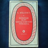 Cumpara ieftin ROMANII SUPT MIHAI-VOIEVOD VITEAZUL - NICOLAE BALCESCU