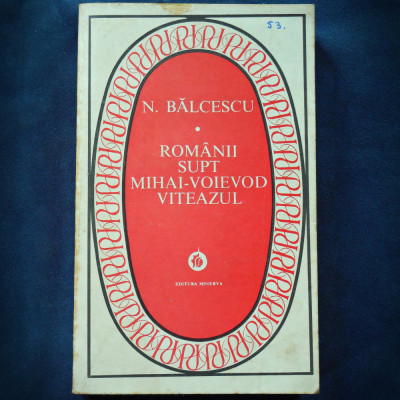 ROMANII SUPT MIHAI-VOIEVOD VITEAZUL - NICOLAE BALCESCU foto