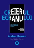 Creierul ecranului. Cum ne poate face stresati, deprimati si anxiosi un creier nesincronizat temporal/Anders Hansen