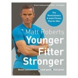 Matt Roberts&#039; Younger, Fitter, Stronger
