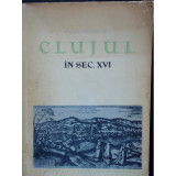 CLUJUL IN SECOLUL XVI - S. GOLDENBERG