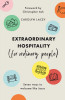 Extraordinary Hospitality (for Ordinary People): Seven Ways to Welcome Like Jesus