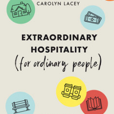 Extraordinary Hospitality (for Ordinary People): Seven Ways to Welcome Like Jesus
