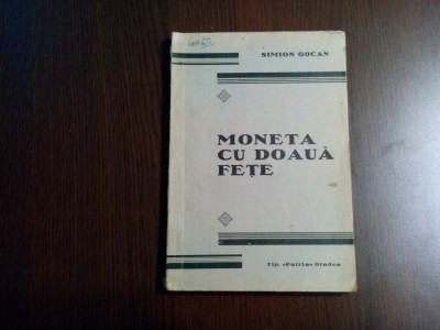 MONETA CU DOUA FETE - Simion Gocan - Tipografia &amp;quot;Patria&amp;quot;, Oradea, 1937, 100 p. foto