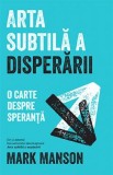 Arta subtila a disperarii | Mark Manson, Lifestyle Publishing