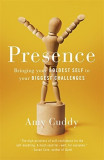 Presence - Bringing Your Boldest Self to Your Biggest Challenges | Amy Cuddy