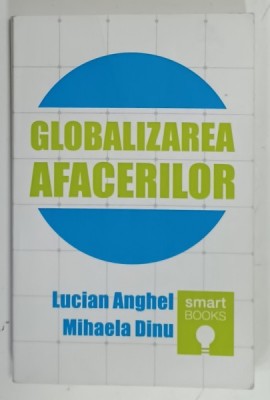 GLOBALIZAREA AFACERILOR de LUCIAN ANGHEL si MIHAELA DINU , 2014 foto