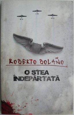 O stea indepartata &amp;ndash; Roberto Bolano foto