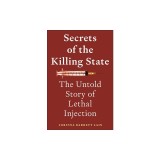 Secrets of the Killing State: The Untold Story of Lethal Injection