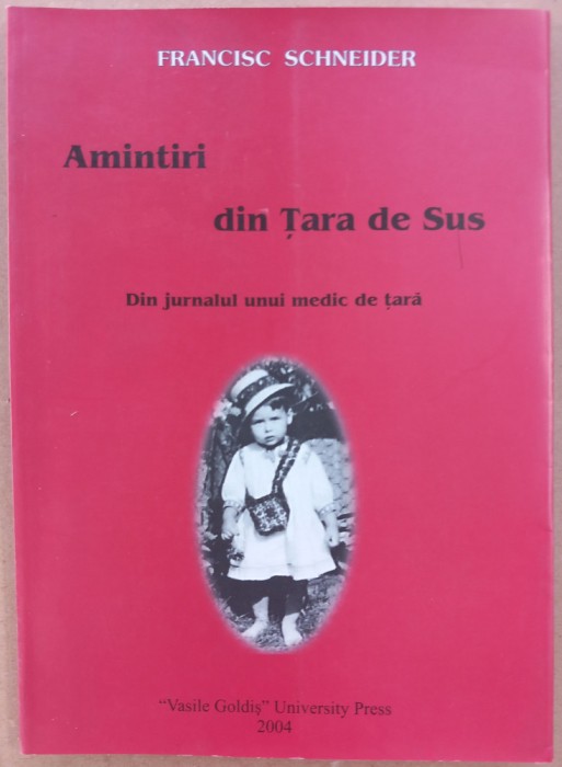 FRANCISC SCHNEIDER - AMINTIRI DIN TARA DE SUS - DIN JURNALUL UNUI MEDIC DE TARA