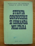 ION GHEORGHE / LUSTIG OLIVER - STIINTA CONDUCERII SI COMANDA MILITARA - 1974