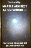 Marele Arhitect al Universului. Tratat de cosmologie și antropologie - Stefan Masu