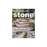 Landscaping with Stone, Third Edition: Create Patios, Walkways, Walls, and Other Landscape Features
