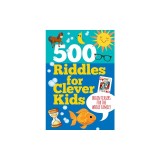 500 Riddles for Clever Kids: Brain Teasers for the Whole Family