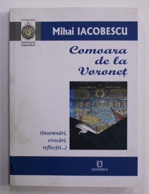 COMOARA DE LA VORONET de MIHAI IACOBESCU ( INSEMNARI , EVOCARI , REFLECTII ...) , 2016 , DEDICATIE foto