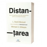 Distantarea: Cum se detaseaza liderii de exceptie pentru a lua decizii mai bune - David Marquet, Michael Gillespie