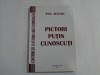 PICTORI PUTIN CUNOSCUTI - CONTRIBUTII LA ISTORIA ARTEI ROMANESTI - PAUL REZEANU