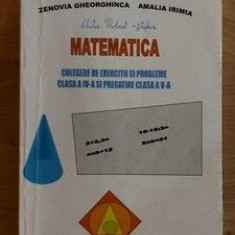 Matematica Culegere de exercitii si probleme clasa a 4 a si pregatire clasa a 5 a- Zenovia Gheorghinca, Amalia Irimia