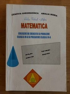 Matematica Culegere de exercitii si probleme clasa a 4 a si pregatire clasa a 5 a- Zenovia Gheorghinca, Amalia Irimia