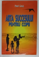 ARTA SUCCESULUI PENTRU COPII de PAVEL CORUT , 2007 , DEDICATIE * foto