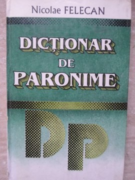 DICTIONAR DE PARONIME-NICOLAE FELECAN-133344 foto