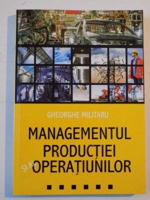 MANAGEMENTUL PRODUCTIEI SI AL OPERATIUNILOR de GEORGE MILITARU, 2008 foto