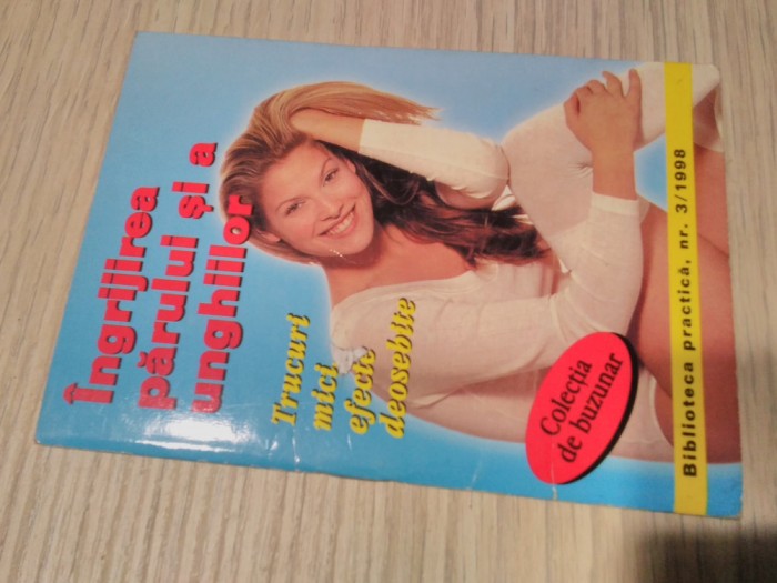 INGRIJIREA PARULUI SI A UNGHIILOR - Biblioteca Practica nr. 3/1998, 64 p.