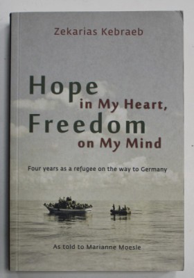 HOPE IN MY HEART , FREEDOM ON MY MIND , FOUR YEARS AS A REFUGEE ON THE WAY TO GERMANY by ZEKARIAS KEBRAEB , ANII &amp;#039;2000 foto