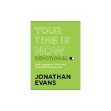 Your Time Is Now Devotional: Daily Inspirations to Go Get What God Has Given You