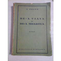 DE-A VIATA si DE-A MOARTEA (roman - 1939) - I. PELTZ