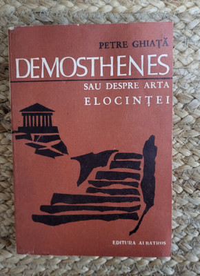 Demosthenes sau despre arta elocintei-Petru Ghiata foto