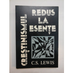 CRESTINISMUL REDUS LA ESENTE - C.S. LEWIS