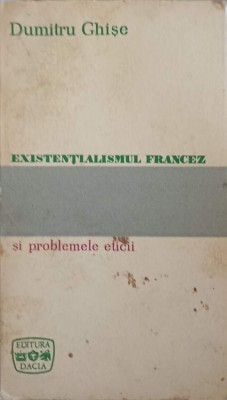 EXISTENTIALISMUL FRANCEZ SI PROBLEMELE ETICII-DUMITRU GHISE-224102 foto