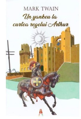 Un Yankeu La Curtea Regelui Arthur, Mark Twain - Editura Astro foto