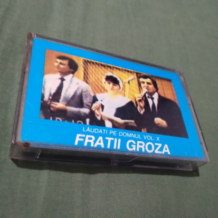 CASETA AUDIO FRATII GROZA -LAUDATI PE DOMNUL VOL X RARITATE!!!!ORIGINALA
