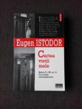 CARTEA VIETII MELE - EUGEN ISTODOR