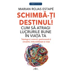 Schimba-ti Destinul! Cum sa atragi lucrurile bune in viata ta