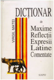 Virgil Matei - Dictionar de maxime, reflectii, expresii latine comentate - 127737