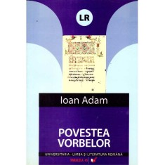 Ioan Adam - Povestea vorbelor. O istorie secreta a limbii romane - dedicatie autor - 136998